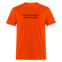 Load image into Gallery viewer, I Find Cursing To Be Therapeutic Black Font Unisex Classic T-Shirt - orange

