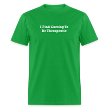 Load image into Gallery viewer, I Find Cursing To Be Therapeutic White Font Unisex Classic T-Shirt Size 2XL-6XL - bright green

