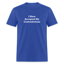 Load image into Gallery viewer, I Have Accepted My Contradictions White Font Unisex Classic T-Shirt - royal blue
