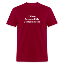 Load image into Gallery viewer, I Have Accepted My Contradictions White Font Unisex Classic T-Shirt - dark red
