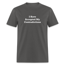 Load image into Gallery viewer, I Have Accepted My Contradictions White Font Unisex Classic T-Shirt - charcoal
