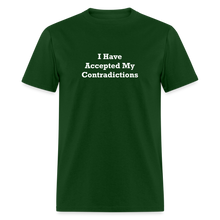 Load image into Gallery viewer, I Have Accepted My Contradictions White Font Unisex Classic T-Shirt - forest green
