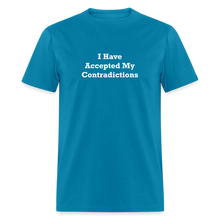 Load image into Gallery viewer, I Have Accepted My Contradictions White Font Unisex Classic T-Shirt - turquoise
