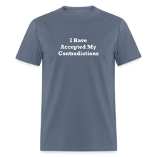 Load image into Gallery viewer, I Have Accepted My Contradictions White Font Unisex Classic T-Shirt - denim
