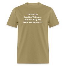 Load image into Gallery viewer, I Have The Headline Written Will You Help Me Write The Article White Font Unisex Classic T-Shirt Size 2XL-6XL - khaki
