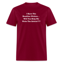 Load image into Gallery viewer, I Have The Headline Written Will You Help Me Write The Article White Font Unisex Classic T-Shirt Size 2XL-6XL - burgundy
