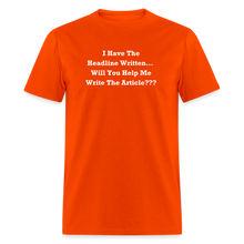 Load image into Gallery viewer, I Have The Headline Written Will You Help Me Write The Article White Font Unisex Classic T-Shirt Size 2XL-6XL - orange
