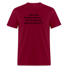 Load image into Gallery viewer, I Have The Headline Written Will You Help Me Write The Article Black Font Unisex Classic T-Shirt Size 2XL-6XL - burgundy
