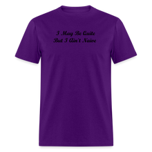 Load image into Gallery viewer, I May Be Quiet But I Ain&#39;t Naïve Black Font Unisex Classic T-Shirt - purple
