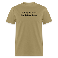 Load image into Gallery viewer, I May Be Quiet But I Ain&#39;t Naïve Black Font Unisex Classic T-Shirt - khaki

