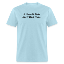 Load image into Gallery viewer, I May Be Quiet But I Ain&#39;t Naïve Black Font Unisex Classic T-Shirt - powder blue
