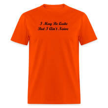 Load image into Gallery viewer, I May Be Quiet But I Ain&#39;t Naïve Black Font Unisex Classic T-Shirt - orange
