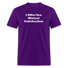 Load image into Gallery viewer, I Offer You Mutual Satisfaction White Font Unisex Classic T-Shirt 2 - purple
