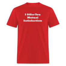 Load image into Gallery viewer, I Offer You Mutual Satisfaction White Font Unisex Classic T-Shirt 2 - red
