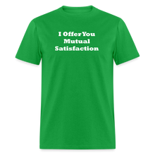 Load image into Gallery viewer, I Offer You Mutual Satisfaction White Font Unisex Classic T-Shirt 2 - bright green
