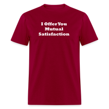 Load image into Gallery viewer, I Offer You Mutual Satisfaction White Font Unisex Classic T-Shirt 2 - dark red
