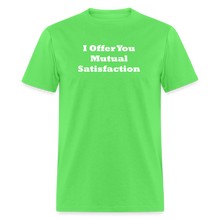 Load image into Gallery viewer, I Offer You Mutual Satisfaction White Font Unisex Classic T-Shirt 2 - kiwi
