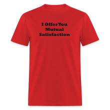 Load image into Gallery viewer, I Offer You Mutual Satisfaction Black Font Unisex Classic T-Shirt - red
