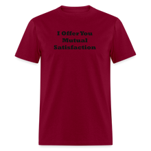 Load image into Gallery viewer, I Offer You Mutual Satisfaction Black Font Unisex Classic T-Shirt - burgundy
