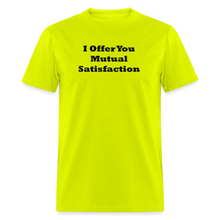 Load image into Gallery viewer, I Offer You Mutual Satisfaction Black Font Unisex Classic T-Shirt - safety green
