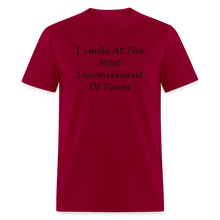 Load image into Gallery viewer, I Smile At The Most Inconvenient Of Times Black Font Unisex Classic T-Shirt - dark red

