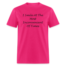 Load image into Gallery viewer, I Smile At The Most Inconvenient Of Times Black Font Unisex Classic T-Shirt - fuchsia
