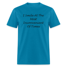 Load image into Gallery viewer, I Smile At The Most Inconvenient Of Times Black Font Unisex Classic T-Shirt - turquoise
