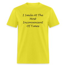 Load image into Gallery viewer, I Smile At The Most Inconvenient Of Times Black Font Unisex Classic T-Shirt - yellow
