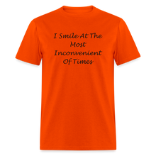 Load image into Gallery viewer, I Smile At The Most Inconvenient Of Times Black Font Unisex Classic T-Shirt - orange
