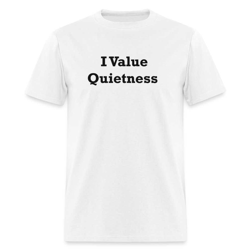 I Value Quietness Black Font Unisex Classic T-Shirt - white
