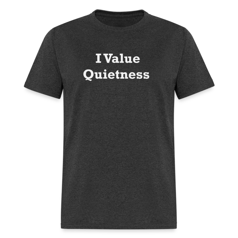 I Value Quietness White Font Unisex Classic T-Shirt - heather black