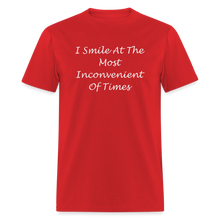 Load image into Gallery viewer, I Smile At The Most Inconvenient Of Times White Font Unisex Classic T-Shirt - red
