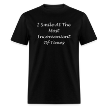 Load image into Gallery viewer, I Smile At The Most Inconvenient Of Times White Font Unisex Classic T-Shirt - black
