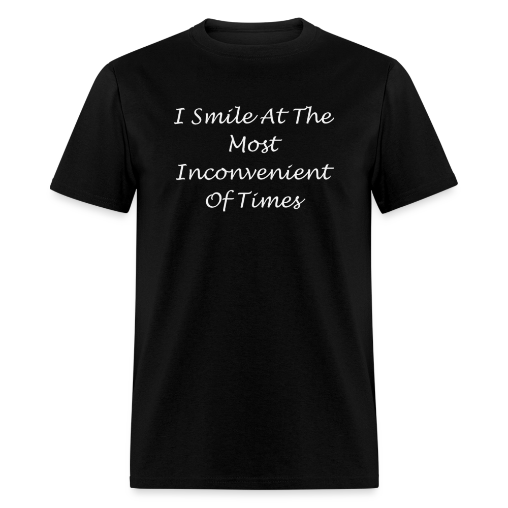 I Smile At The Most Inconvenient Of Times White Font Unisex Classic T-Shirt - black