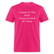 Load image into Gallery viewer, I Smile At The Most Inconvenient Of Times White Font Unisex Classic T-Shirt - fuchsia
