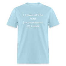 Load image into Gallery viewer, I Smile At The Most Inconvenient Of Times White Font Unisex Classic T-Shirt - powder blue
