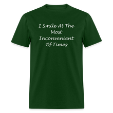 Load image into Gallery viewer, I Smile At The Most Inconvenient Of Times White Font Unisex Classic T-Shirt - forest green
