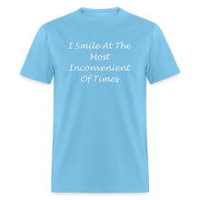 Load image into Gallery viewer, I Smile At The Most Inconvenient Of Times White Font Unisex Classic T-Shirt - aquatic blue
