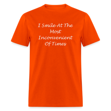 Load image into Gallery viewer, I Smile At The Most Inconvenient Of Times White Font Unisex Classic T-Shirt - orange
