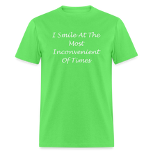 Load image into Gallery viewer, I Smile At The Most Inconvenient Of Times White Font Unisex Classic T-Shirt - kiwi
