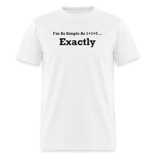 Load image into Gallery viewer, I&#39;m As Simple As 1+1=7 Exactly Black Font Unisex Classic T-Shirt - white
