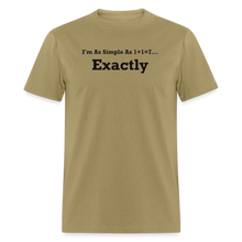 Load image into Gallery viewer, I&#39;m As Simple As 1+1=7 Exactly Black Font Unisex Classic T-Shirt - khaki
