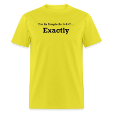 Load image into Gallery viewer, I&#39;m As Simple As 1+1=7 Exactly Black Font Unisex Classic T-Shirt - yellow
