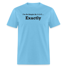 Load image into Gallery viewer, I&#39;m As Simple As 1+1=7 Exactly Black Font Unisex Classic T-Shirt - aquatic blue
