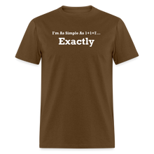 Load image into Gallery viewer, I&#39;m As Simple As 1+1=7 Exactly White Font Unisex Classic T-Shirt - brown
