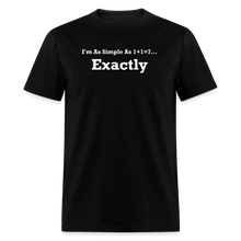 Load image into Gallery viewer, I&#39;m As Simple As 1+1=7 Exactly White Font Unisex Classic T-Shirt - black

