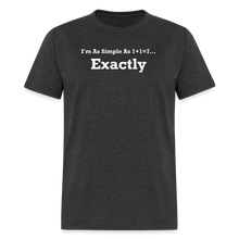 Load image into Gallery viewer, I&#39;m As Simple As 1+1=7 Exactly White Font Unisex Classic T-Shirt - heather black
