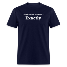 Load image into Gallery viewer, I&#39;m As Simple As 1+1=7 Exactly White Font Unisex Classic T-Shirt - navy
