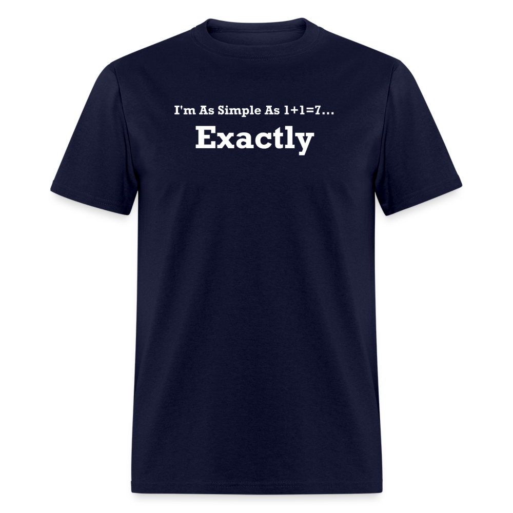 I'm As Simple As 1+1=7 Exactly White Font Unisex Classic T-Shirt - navy