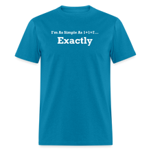 Load image into Gallery viewer, I&#39;m As Simple As 1+1=7 Exactly White Font Unisex Classic T-Shirt - turquoise
